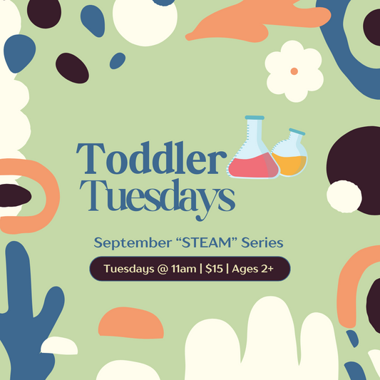 Toddler Tuesdays “STEAM” Series