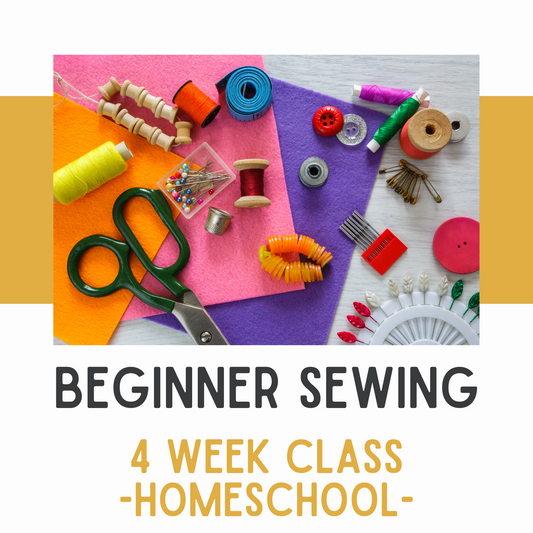 Homeschool Beginner Sewing Class - 4 WEEK